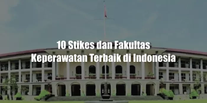 10 Stikes dan Fakultas Keperawatan Terbaik di Indonesia